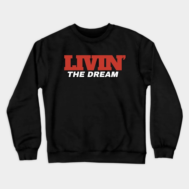 Livin' The Dream ~ Livin The Dream funny Crewneck Sweatshirt by FFAFFF